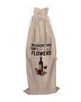 Because You Can't Drink Flowers! | Funny Wine Gift Bag