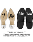 Wedding Day Shoe Decals - "I Do" (BLACK) & "Me Too" (WHITE)