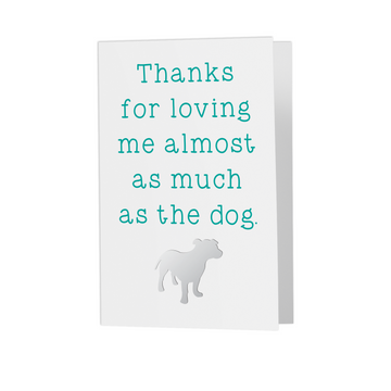 ALMOST as much as the Dog Greeting Card