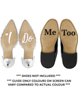 Wedding Day Shoe Decals - "I Do" (WHITE) & "Me Too" (BLACK)